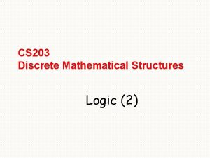 CS 203 Discrete Mathematical Structures Logic 2 Predicate