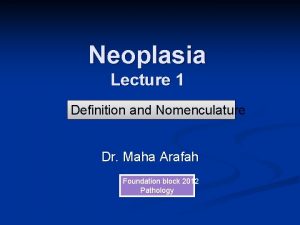 Neoplasia Lecture 1 Definition and Nomenculature Dr Maha