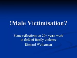 Male Victimisation Some reflections on 20 years work