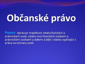 Obansk prvo Pojem Upravuje majetkov vztahy fyzickch a