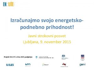 Izraunajmo svojo energetskopodnebno prihodnost Javni strokovni posvet Ljubljana