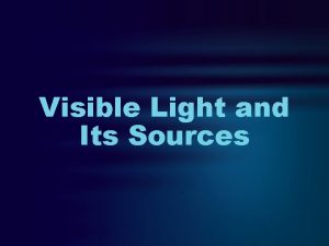 Visible Light and Its Sources The Visible Spectrum
