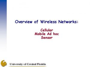 Overview of Wireless Networks Cellular Mobile Ad hoc