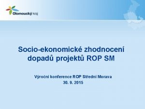 Socioekonomick zhodnocen dopad projekt ROP SM Vron konference