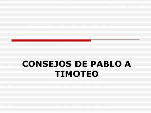 CONSEJOS DE PABLO A TIMOTEO CONSEJOS DE PABLO