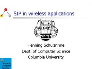 SIP in wireless applications Henning Schulzrinne Dept of