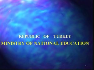 REPUBLIC OF TURKEY MINISTRY OF NATIONAL EDUCATION 1