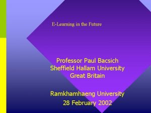 ELearning in the Future Professor Paul Bacsich Sheffield