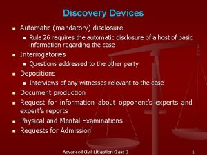 Discovery Devices n Automatic mandatory disclosure n n