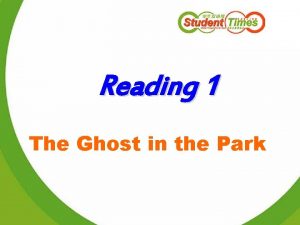 Reading 1 The Ghost in the Park frightened