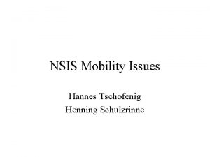 NSIS Mobility Issues Hannes Tschofenig Henning Schulzrinne Possible