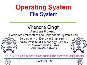 Operating System File System Virendra Singh Associate Professor