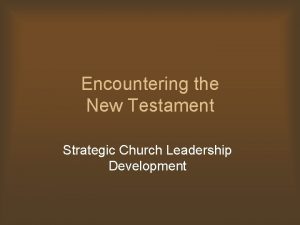 Encountering the New Testament Strategic Church Leadership Development