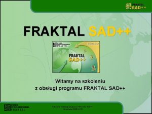 FRAKTAL SAD Witamy na szkoleniu z obsugi programu