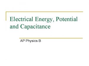 Electrical Energy Potential and Capacitance AP Physics B