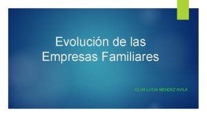 Evolucin de las Empresas Familiares OLGA LUCIA MENDEZ