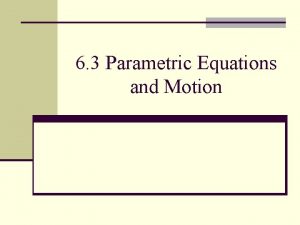 6 3 Parametric Equations and Motion I Definition