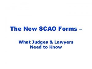 The New SCAO Forms What Judges Lawyers Need