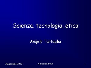 Scienza tecnologia etica Angelo Tartaglia 30 gennaio 2013