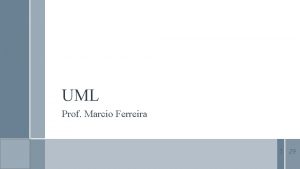 UML Prof Marcio Ferreira 1 29 Prof Marcio