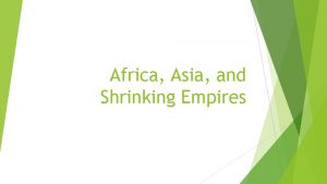 Africa Asia and Shrinking Empires Western Dominance By