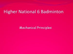 Higher National 6 Badminton Mechanical Principles Mechanical Principles