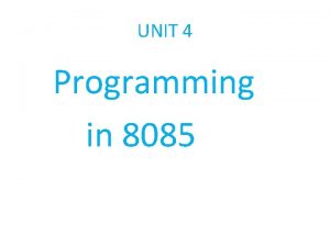 UNIT 4 Programming in 8085 4 1addition and