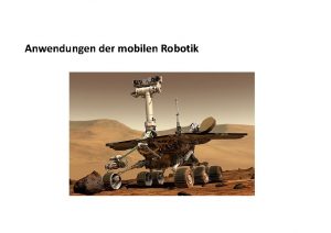 Anwendungen der mobilen Robotik Einige Anwendungen Inzwischen gibt