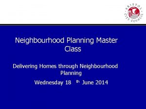 Neighbourhood Planning Master Class Delivering Homes through Neighbourhood