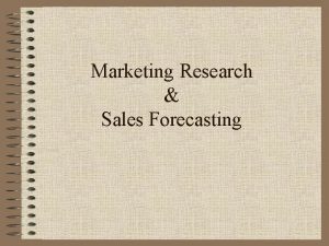 Marketing Research Sales Forecasting What is Marketing Research