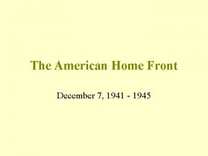 The American Home Front December 7 1941 1945