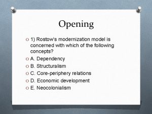 Opening O 1 Rostows modernization model is concerned