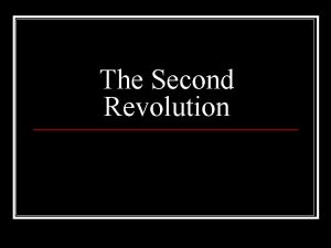 The Second Revolution Background 1 st revolution n