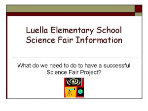 Luella Elementary School Science Fair Information What do