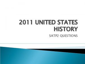 2011 UNITED STATES HISTORY SATP 2 QUESTIONS In