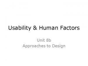 Usability Human Factors Unit 8 b Approaches to