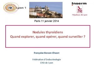 Paris 11 janvier 2014 Nodules thyrodiens Quand explorer