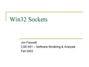 Win 32 Sockets Jim Fawcett CSE 681 Software