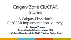 Calgary Zone CIICPAR Stories A Calgary Physicians CIICPAR