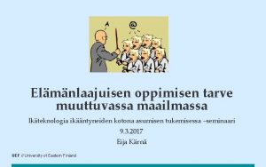 Elmnlaajuisen oppimisen tarve muuttuvassa maailmassa Ikteknologia ikntyneiden kotona