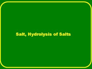 Salt Hydrolysis of Salts SALT Neutralization product of