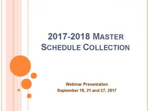 2017 2018 MASTER SCHEDULE COLLECTION Webinar Presentation September