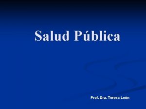 Salud Pblica Prof Dra Teresa Len Salud Pblica
