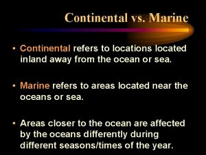 Continental vs Marine Continental refers to locations located