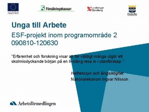 Unga till Arbete ESFprojekt inom programomrde 2 090810