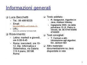 Informazioni generali q Luca Becchetti Tel 06 49918335