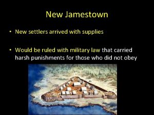 New Jamestown New settlers arrived with supplies Would