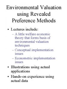 Environmental Valuation using Revealed Preference Methods Lectures include