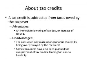 About tax credits A tax credit is subtracted