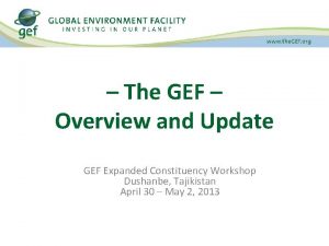 The GEF Overview and Update GEF Expanded Constituency